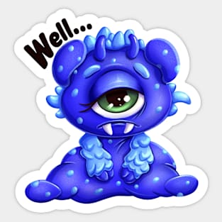 Sad Little Monster “ Well…” Sticker